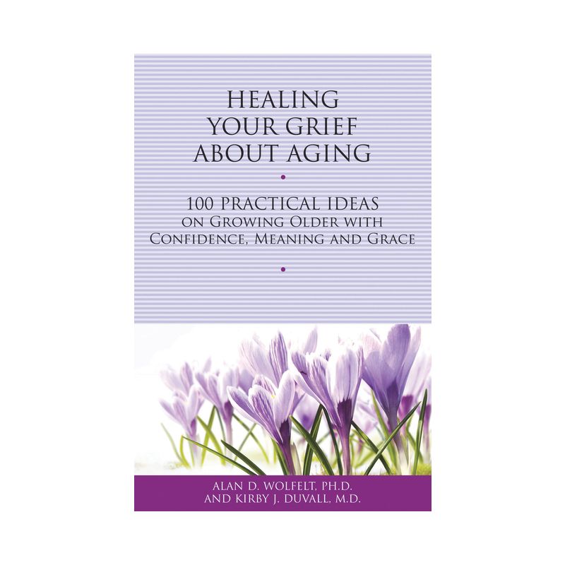 Healing Your Grief about Aging - (Healing Your Grieving Heart) by  Alan D Wolfelt & Kirby J Duvall (Paperback), 1 of 2