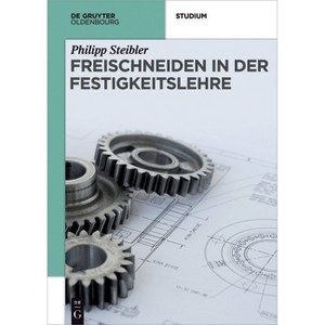 Freischneiden in der Festigkeitslehre - (De Gruyter Studium) by  Philipp Steibler (Paperback) - 1 of 1