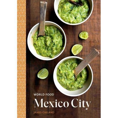 World Food: Mexico City - by  James Oseland (Hardcover)