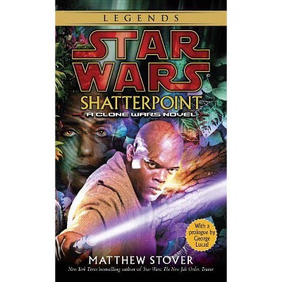 Shatterpoint: Star Wars Legends - (Star Wars - Legends) by  Matthew Woodring Stover (Paperback)