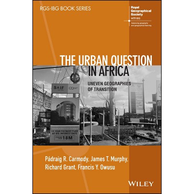 The Urban Question in Africa - (Rgs-Ibg Book) by  Padraig R Carmody & James T Murphy & Richard Grant & Francis Y Owusu (Paperback)