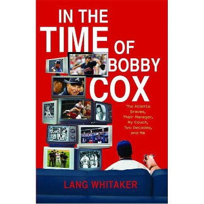 In the Time of Bobby Cox - by  Lang Whitaker (Paperback)