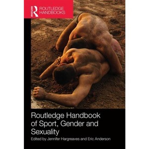 Routledge Handbook of Sport, Gender and Sexuality - (Routledge International Handbooks) by  Jennifer Hargreaves & Eric Anderson (Hardcover) - 1 of 1