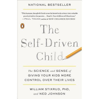 The Self-Driven Child - by  William Stixrud & Ned Johnson (Paperback)