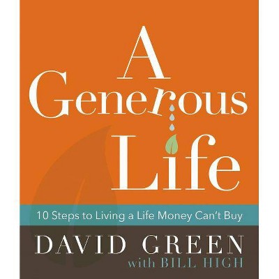 A Generous Life - by  David Green (Hardcover)