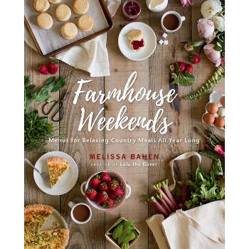 Farmhouse Weekends - by  Melissa Bahen (Hardcover)