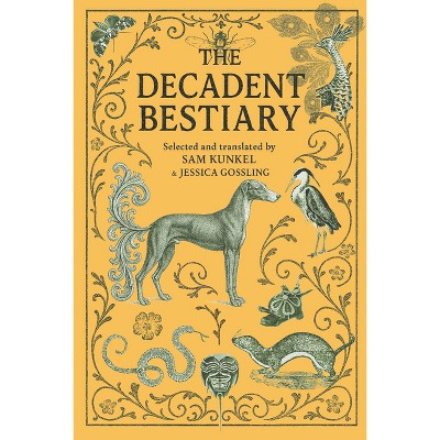 The Decadent Bestiary - by  Sam Kunkel & Jessica Gossling (Paperback)