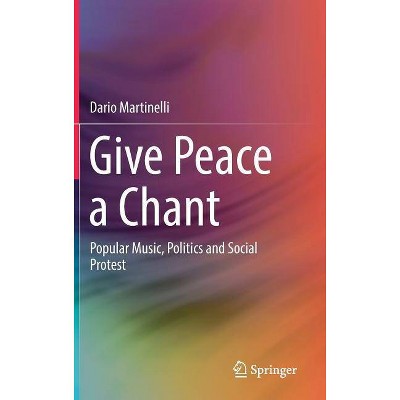Give Peace a Chant - by  Dario Martinelli (Hardcover)