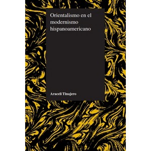 Orientalismo en el modernismo hispanoamericano - (Purdue Studies in Romance Literatures) by  Araceli Tinajero (Paperback) - 1 of 1