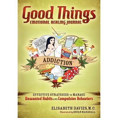 Good Things Emotional Healing Journal: Addiction - by  Elisabeth Davies (Paperback)