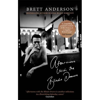 Afternoons with the Blinds Drawn - by  Brett Anderson (Paperback)