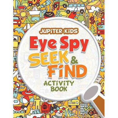 Eye Spy Seek & Find Activity Book - by  Jupiter Kids (Paperback)