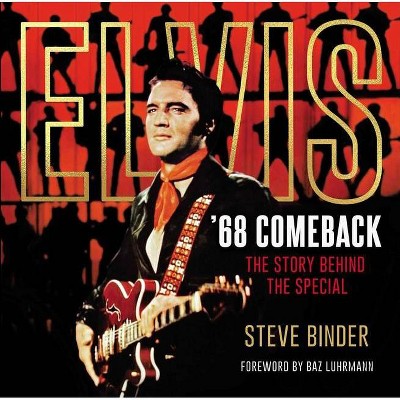Elvis '68 Comeback - by Steve Binder (Hardcover)