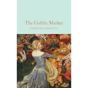 Goblin Market and Other Poems - by  Christina Rossetti (Hardcover) - 1 of 1