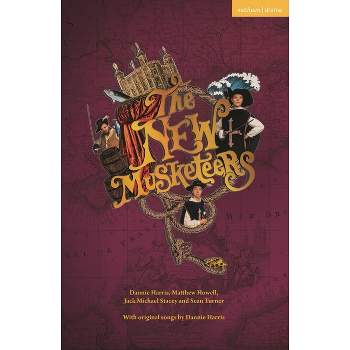 The New Musketeers - (Modern Plays) by  Dannie Harris & Matthew Howell & Jack Michael Stacey & Sean Turner (Paperback)