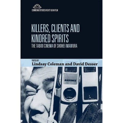 Killers, Clients and Kindred Spirits - (Edinburgh Studies in East Asian Film) by  Lindsay Coleman & David Desser (Paperback)