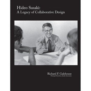 Hideo Sasaki: A Legacy of Collaborative Design - by  Richard F Galehouse (Paperback) - 1 of 1