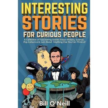Interesting Stories For Curious People - by  Bill O'Neill (Paperback)