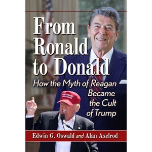 From Ronald to Donald - by  Edwin G Oswald & Alan Axelrod (Paperback) - 1 of 1