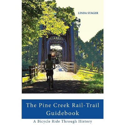 The Pine Creek Rail-trail Guidebook - By Linda Stager (paperback) : Target