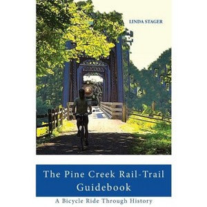 The Pine Creek Rail-Trail Guidebook - by  Linda Stager (Paperback) - 1 of 1