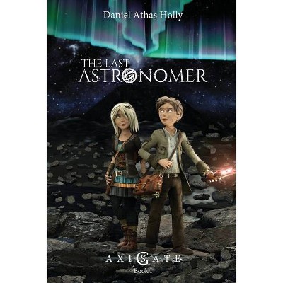 The Last Astronomer - by  Daniel Athas Holly (Paperback)