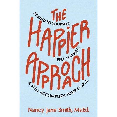 The Happier Approach - by  Nancy Jane Smith (Paperback)