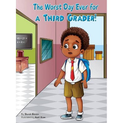 The Worst Day Ever For A Third Grader - by  Derek Gibson (Hardcover)