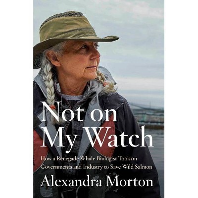 Not on My Watch - by  Alexandra Morton (Hardcover)