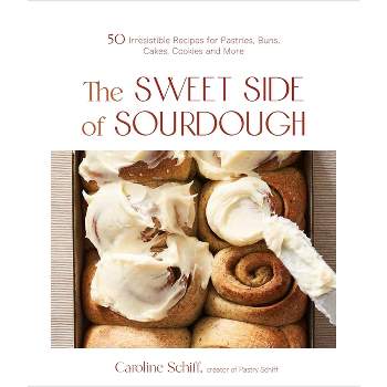 The Sweet Side of Sourdough - by  Caroline Schiff (Paperback)