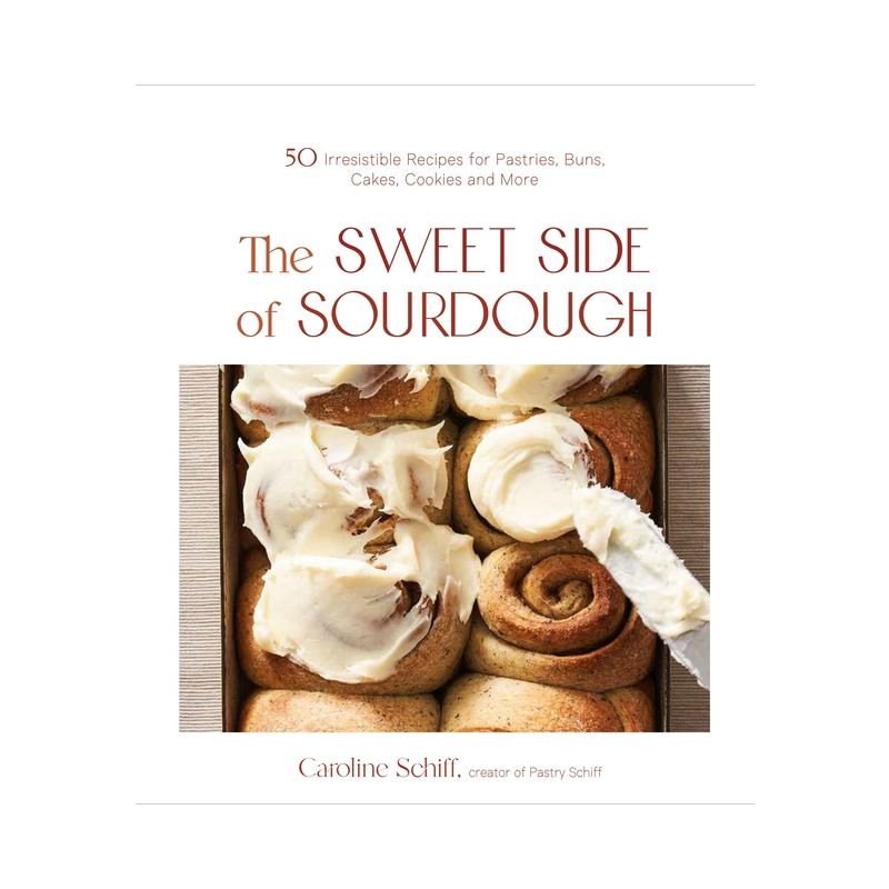 The Sweet Side of Sourdough - by  Caroline Schiff (Paperback), 1 of 2