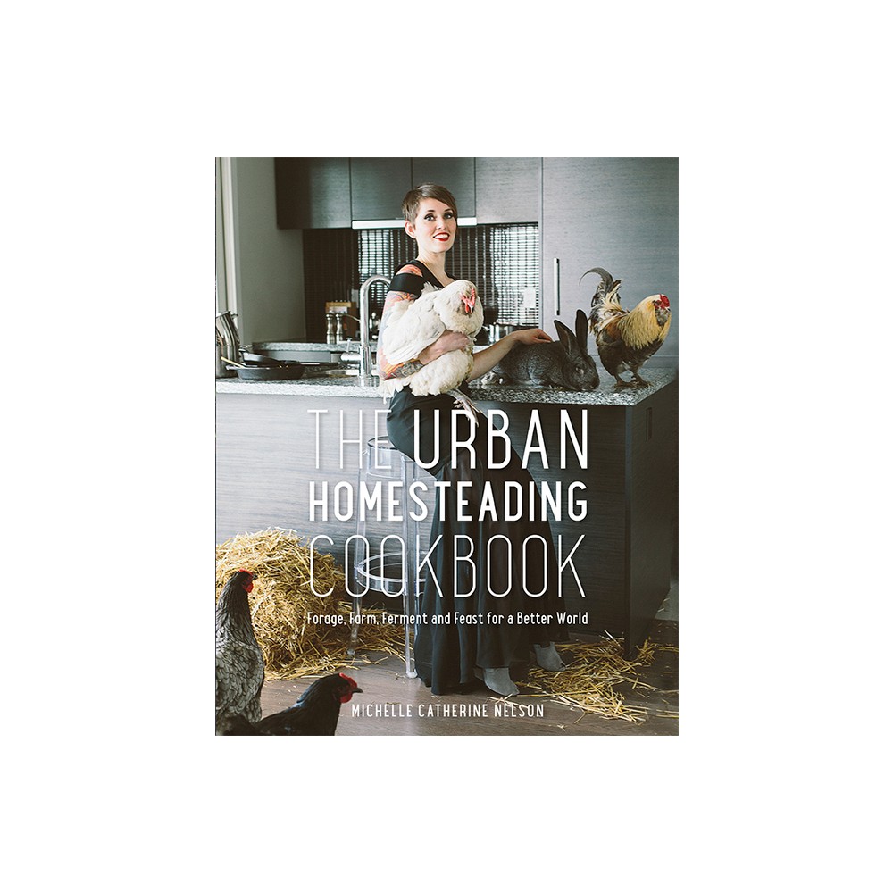 The Urban Homesteading Cookbook - by Michelle Nelson (Paperback)