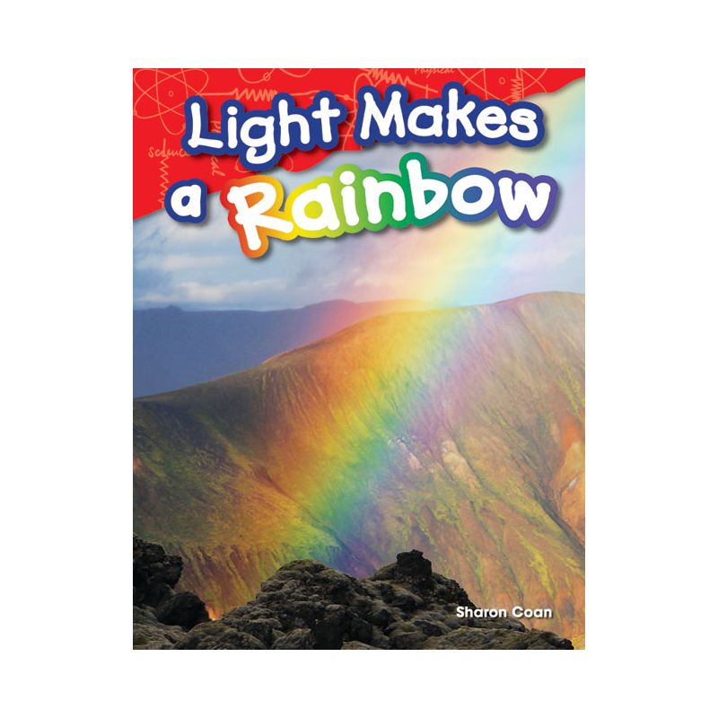 Light Makes a Rainbow - (Science: Informational Text) by  Sharon Coan (Paperback), 1 of 2