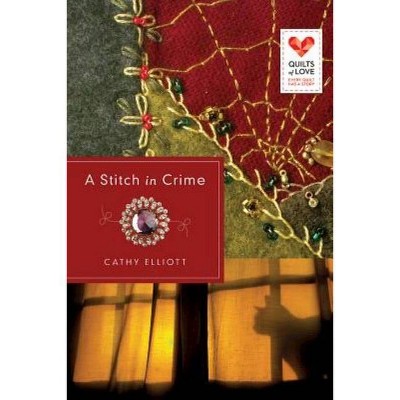 A Stitch in Crime - (Quilts of Love) by  Cathy Elliott (Paperback)