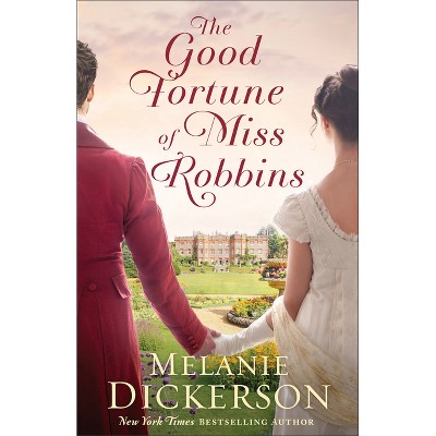 The Good Fortune of Miss Robbins - by  Melanie Dickerson (Paperback)