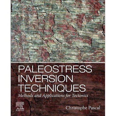 Paleostress Inversion Techniques - by  Christophe Pascal (Paperback)