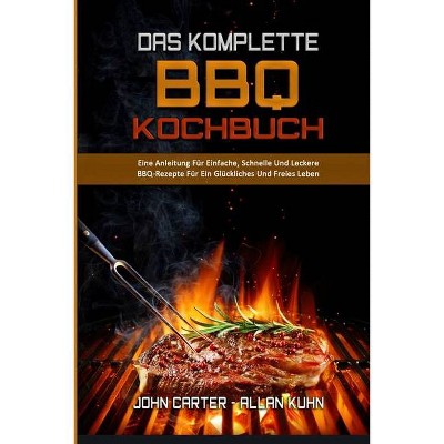 Das Komplette BBQ-Kochbuch - by  John Carter & Allan Kuhn (Paperback)