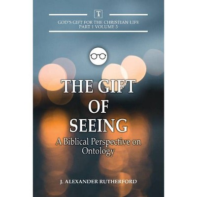 The Gift of Seeing - by  J Alexander Rutherford (Paperback)