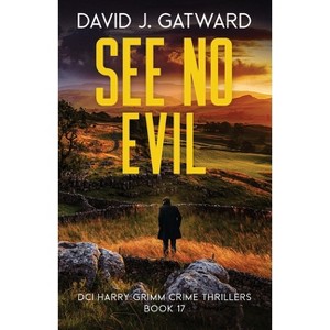 See No Evil - (DCI Harry Grimm Crime Thrillers) by  David J Gatward (Paperback) - 1 of 1