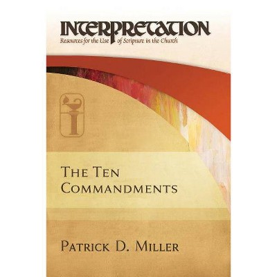 The Ten Commandments-Interpretation - (Interpretation: Resources for the Use of Scripture in the Ch) by  Patrick D Miller (Paperback)