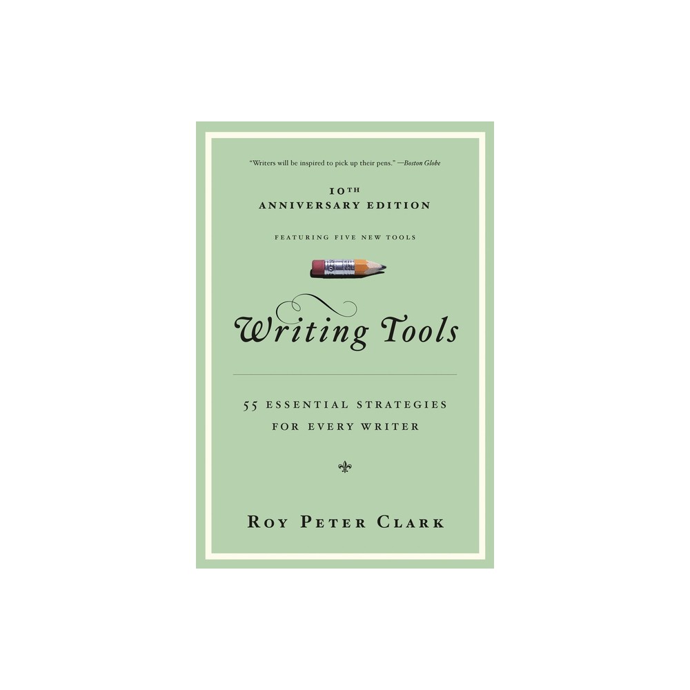 Writing Tools (10th Anniversary Edition) - by Roy Peter Clark (Paperback)