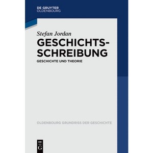Geschichtsschreibung - (Oldenbourg Grundriss Der Geschichte) by  Stefan Jordan (Paperback) - 1 of 1