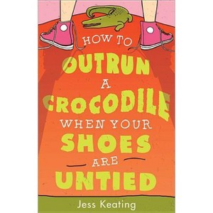 How to Outrun a Crocodile When Your Shoes Are Untied - (My Life Is a Zoo) by  Jess Keating (Paperback) - 1 of 1