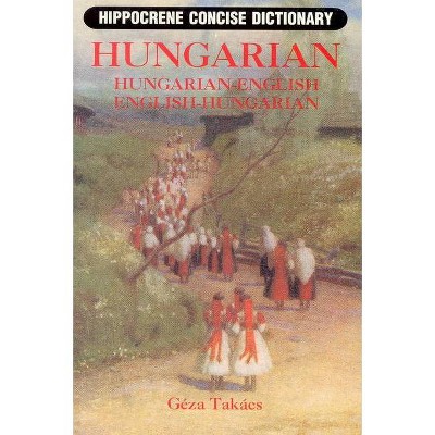 Hungarian-English/English-Hungarian Concise Dictionary - (Hippocrene Concise Dictionary) by  Geza Takacs (Paperback)