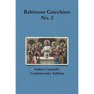 Baltimore Catechism No. 3 - by  Francis Connell (Paperback)