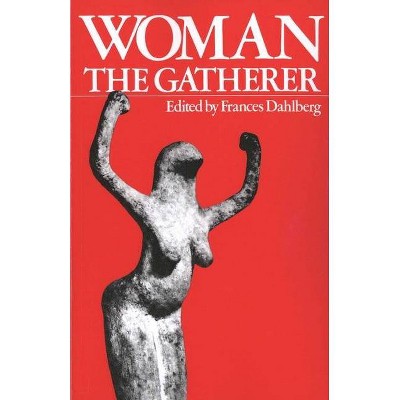 Woman the Gatherer - by  Frances Dahlberg (Paperback)