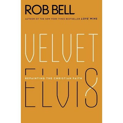 Velvet Elvis By Rob Bell Paperback Target