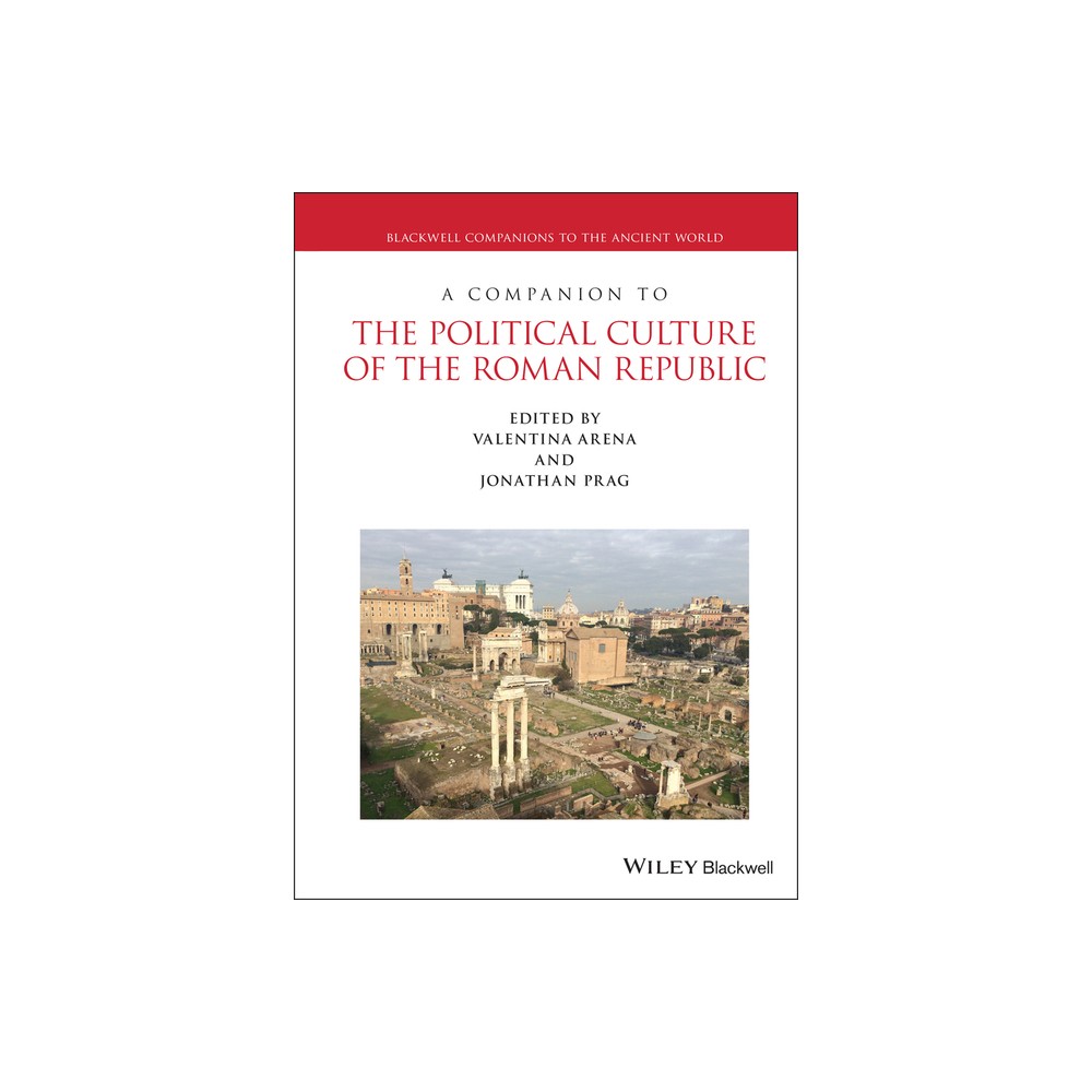 A Companion to the Political Culture of the Roman Republic - (Blackwell Companions to the Ancient World) by Valentina Arena & Jonathan R W Prag