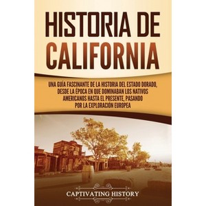 Historia de California - (Estados de Ee. Uu.) by  Captivating History (Paperback) - 1 of 1