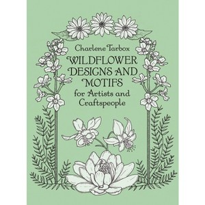 Wildflower Designs and Motifs for Artists and Craftspeople - (Dover Pictorial Archive) by  Charlene Tarbox (Paperback) - 1 of 1